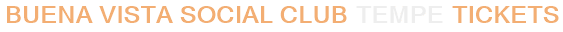 Buena Vista Social Club Tempe Tickets